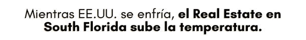 El Real Estate en South Florida sube la temperatura.