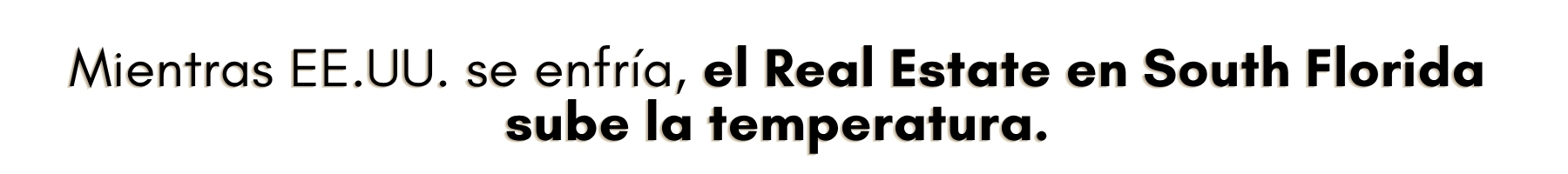 Mientras EE.UU. se enfría, el Real Estate del Sur de la Florida sube la temperatura.